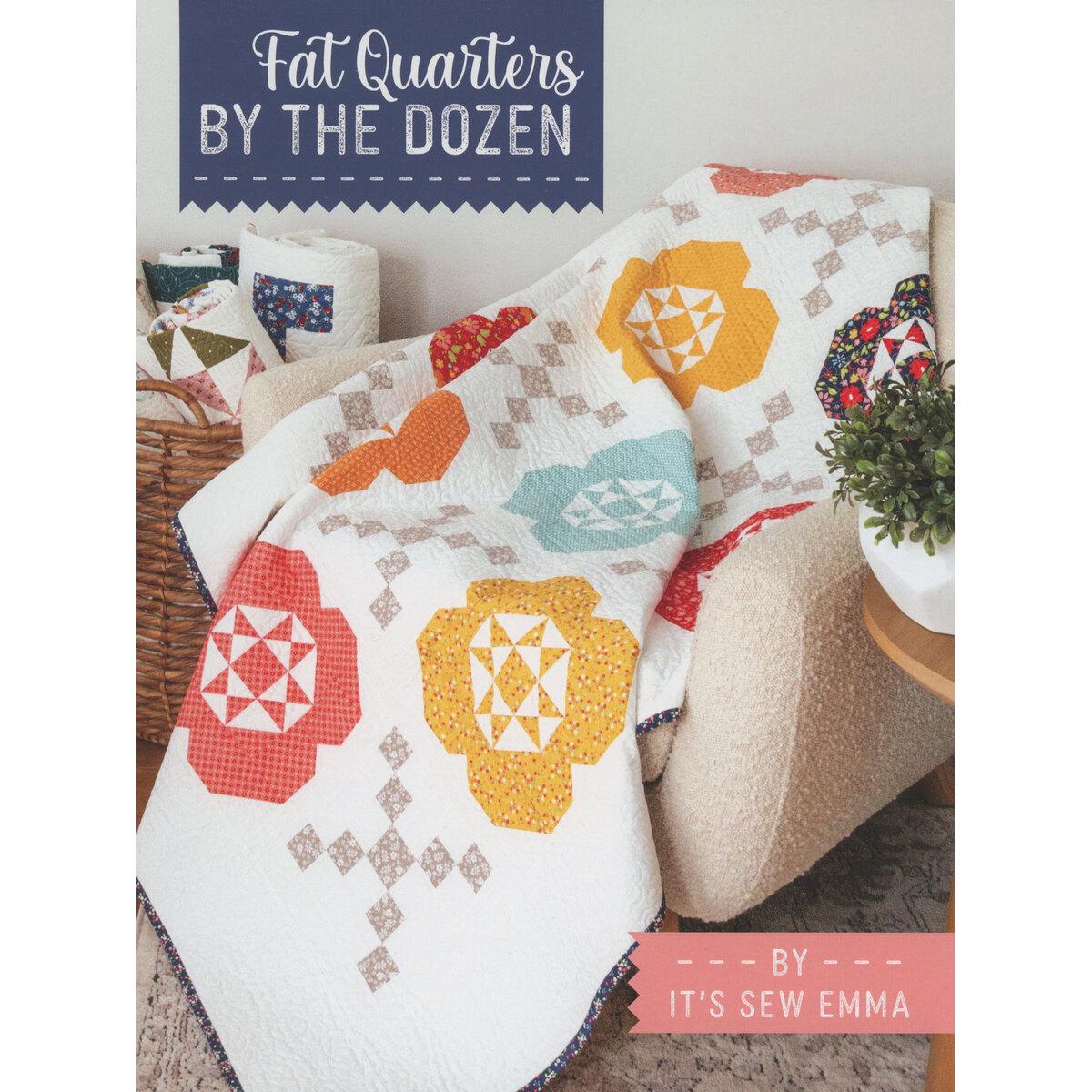 Fat Quarters BY THE DOZEN by Its Sew Emma 12 projects Quilting Instruction book 72 pp